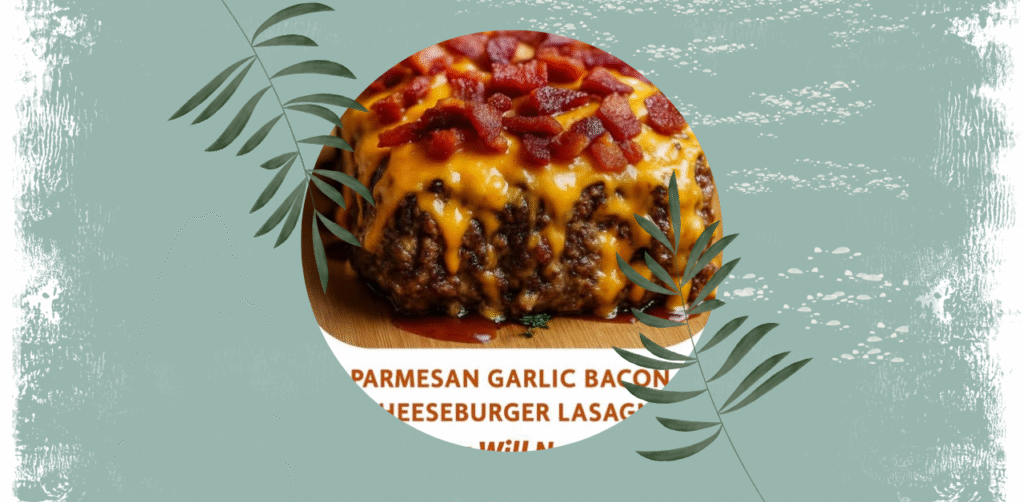 Parmesan Garlic Bacon Cheeseburger Lasagna Recipe