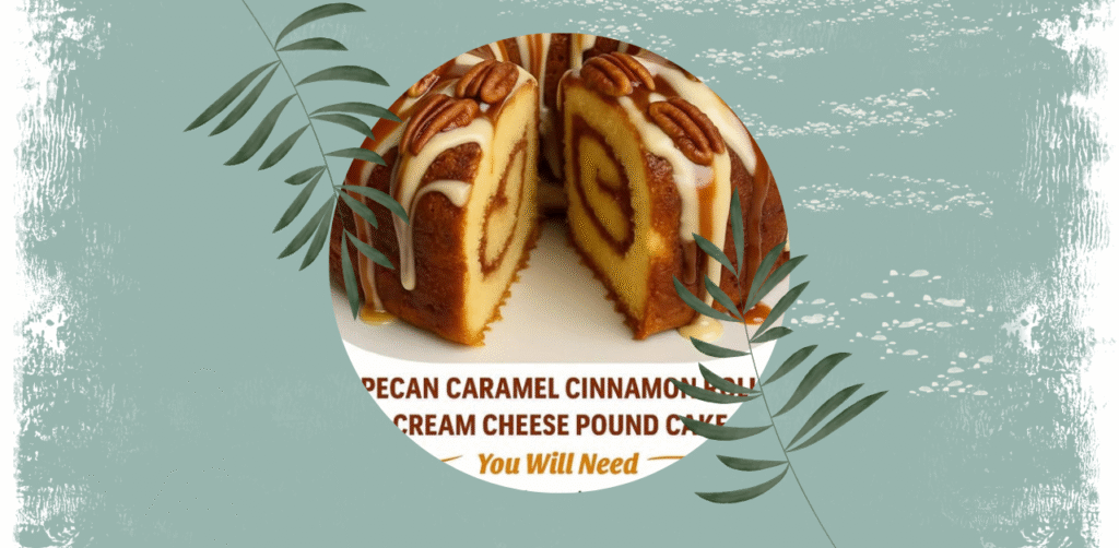 Pecan Caramel Cinnamon Roll Cream Cheese Pound Cake Recipe