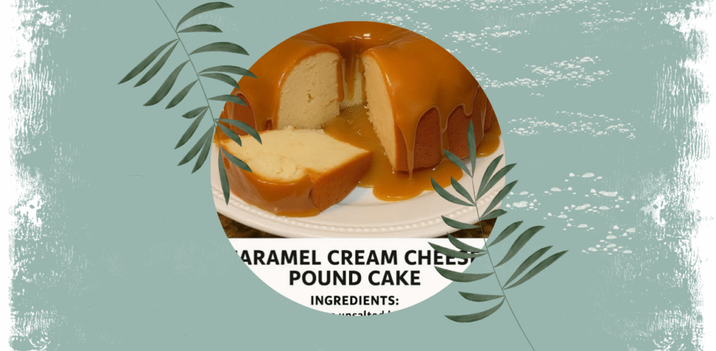 Caramel Cream Cheese Pound Cake Recipe