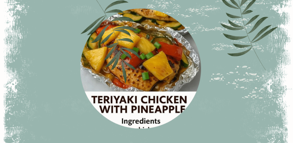 Teriyaki Chicken with Pineapple (Foil Packets) Recipe