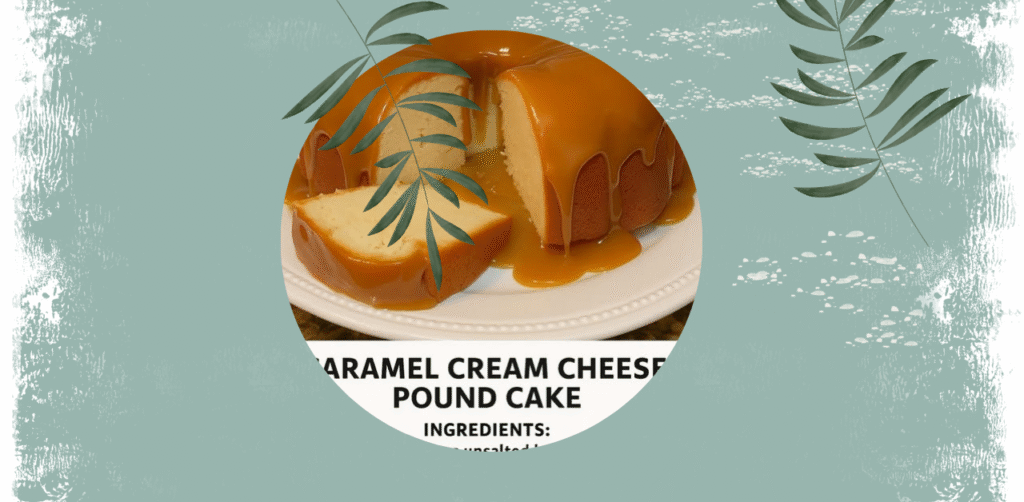 Caramel Cream Cheese Pound Cake Recipe