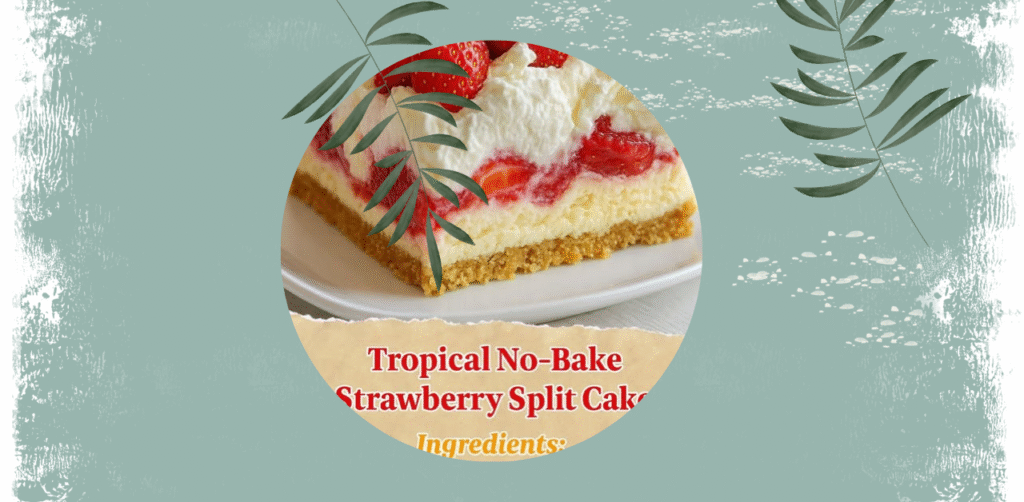 Tropical No-Bake Strawberry Split Cake Recipe