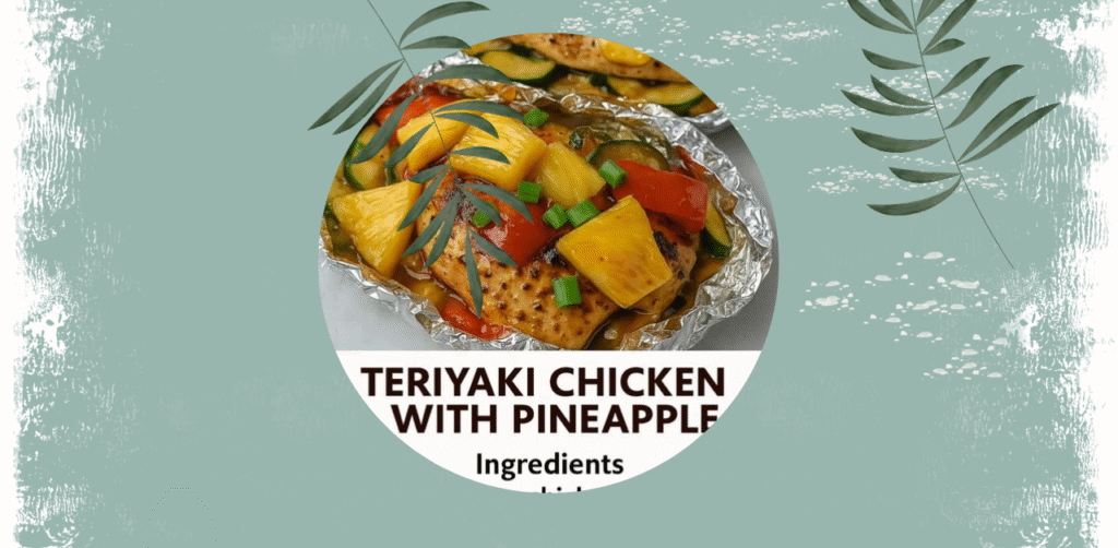 Teriyaki Chicken with Pineapple (Foil Packets) Recipe