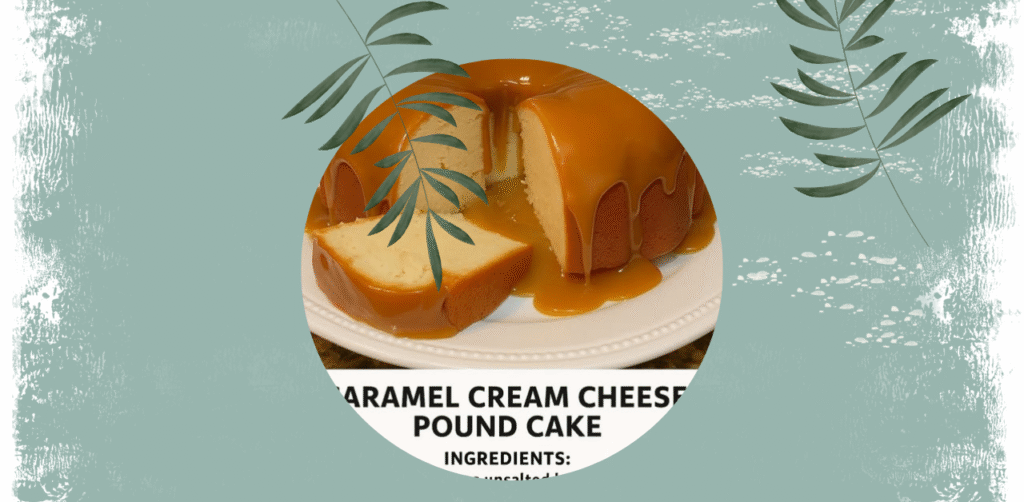 Caramel Cream Cheese Pound Cake Recipe