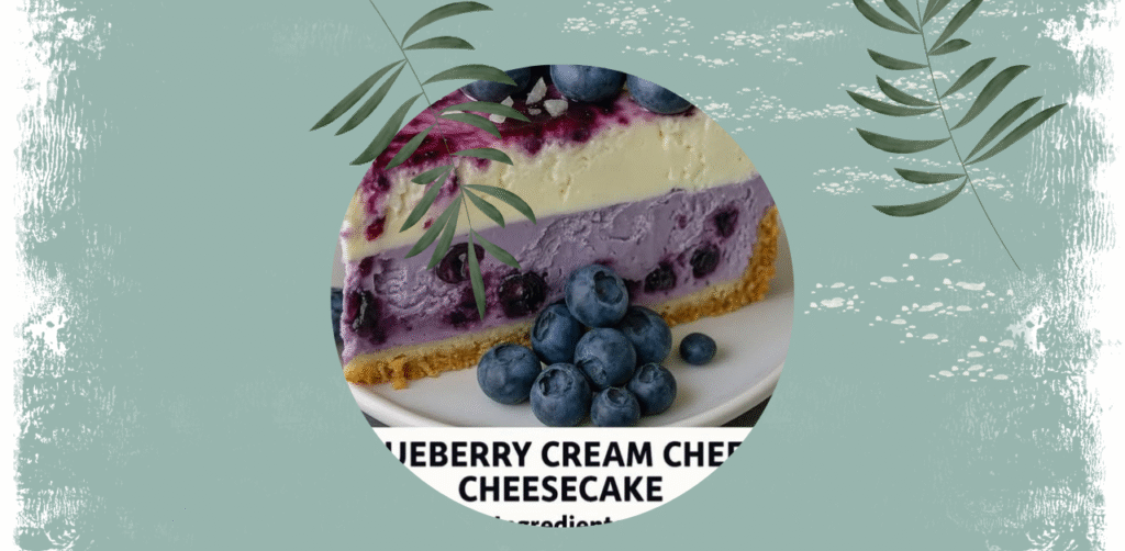 Blueberry Cream Cheese Cheesecake Recipe