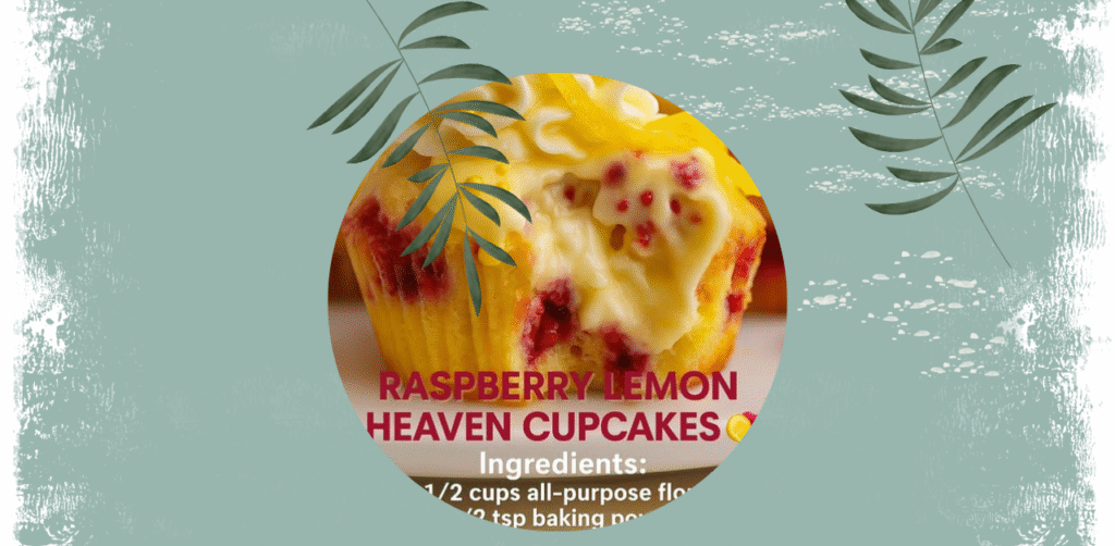 Raspberry Lemon Heaven Cupcakes Recipe