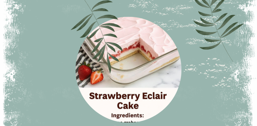 Strawberry Eclair Cake Recipe