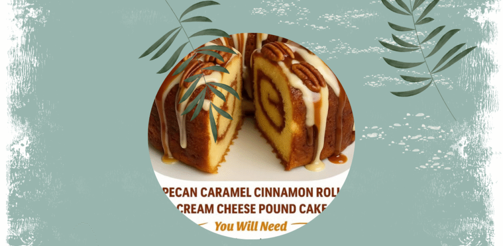 Pecan Caramel Cinnamon Roll Cream Cheese Pound Cake Recipe
