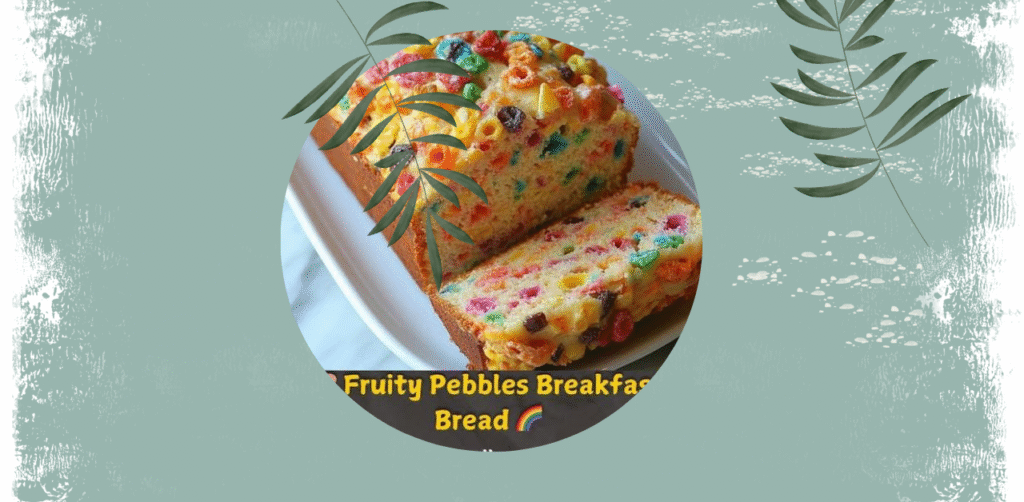 Fruity Pebbles Breakfast Bread Recipe