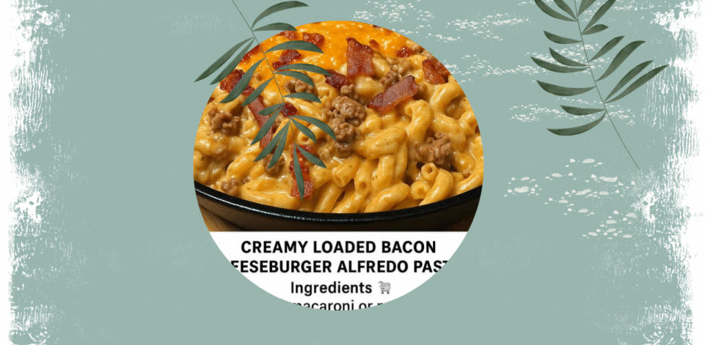 Creamy Loaded Bacon Cheeseburger Alfredo Pasta Recipe