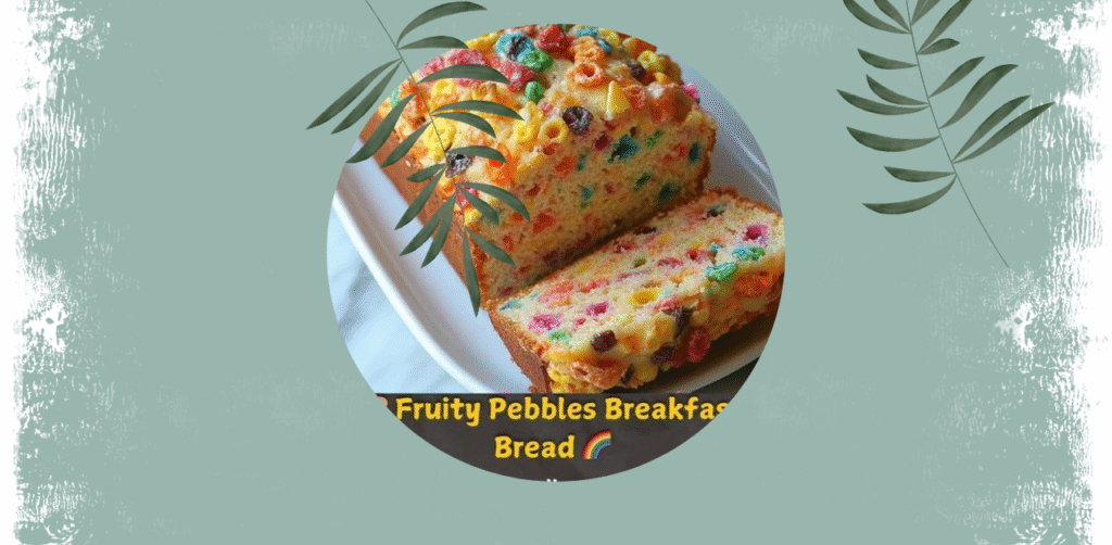 Fruity Pebbles Breakfast Bread Recipe
