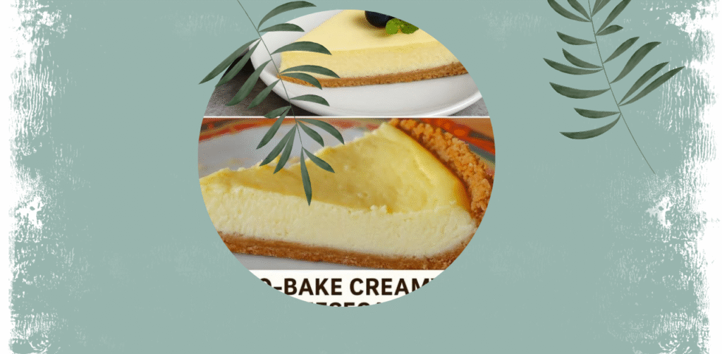 No-Bake Creamy Cheesecake Recipe