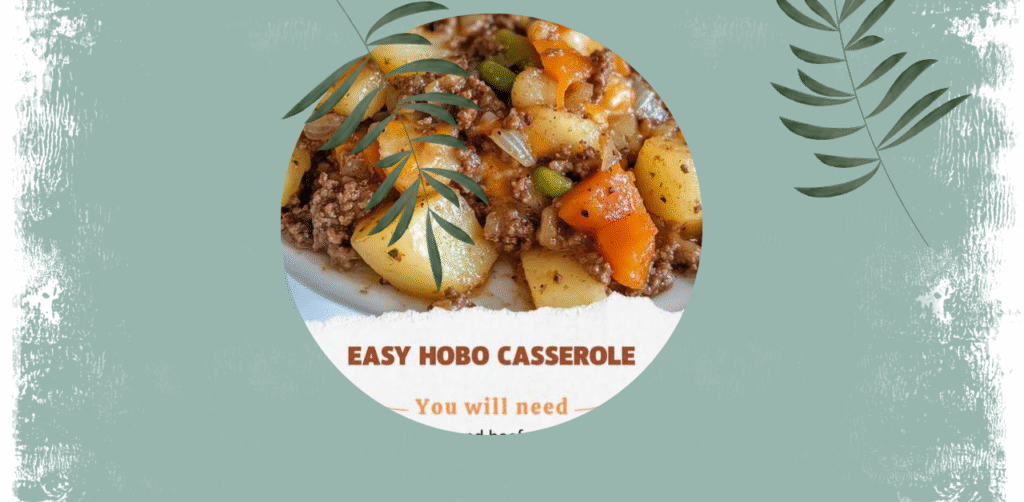 Easy Hobo Casserole Recipe