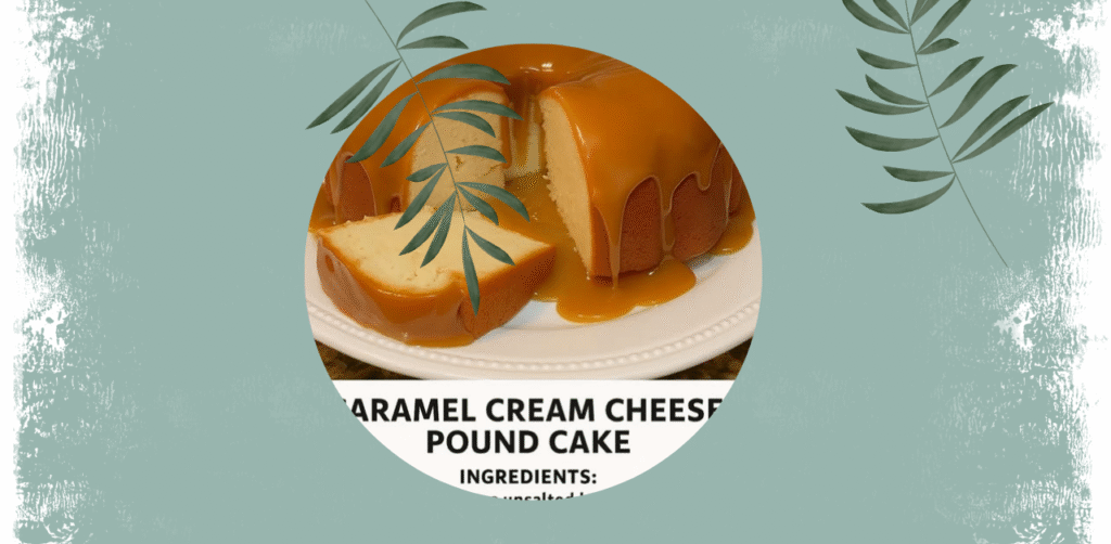 Caramel Cream Cheese Pound Cake Recipe