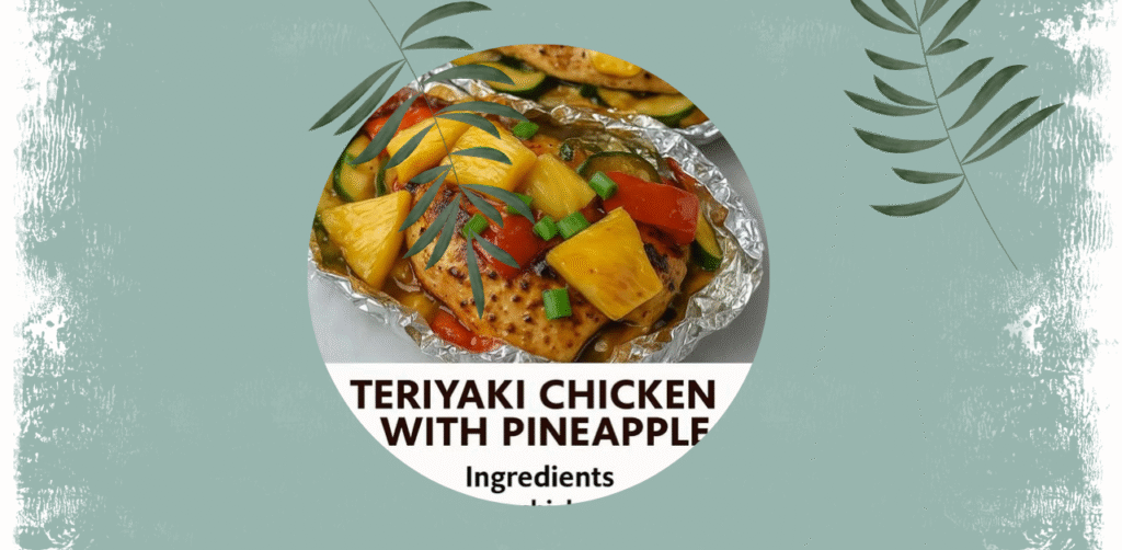 Teriyaki Chicken with Pineapple Foil Packets Recipe