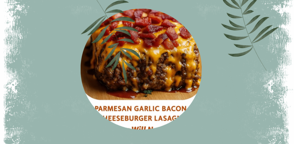 Parmesan Garlic Bacon Cheeseburger Lasagna Recipe