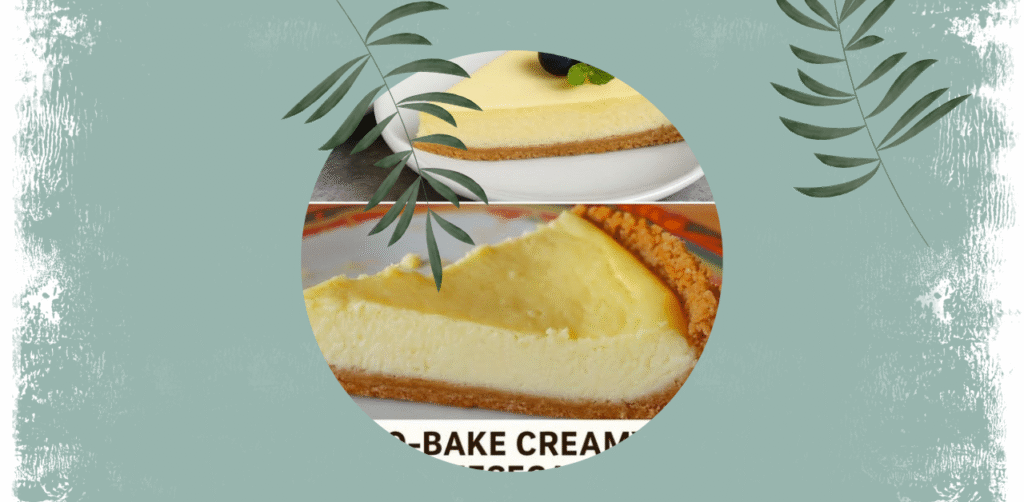 No-Bake Creamy Cheesecake Recipe