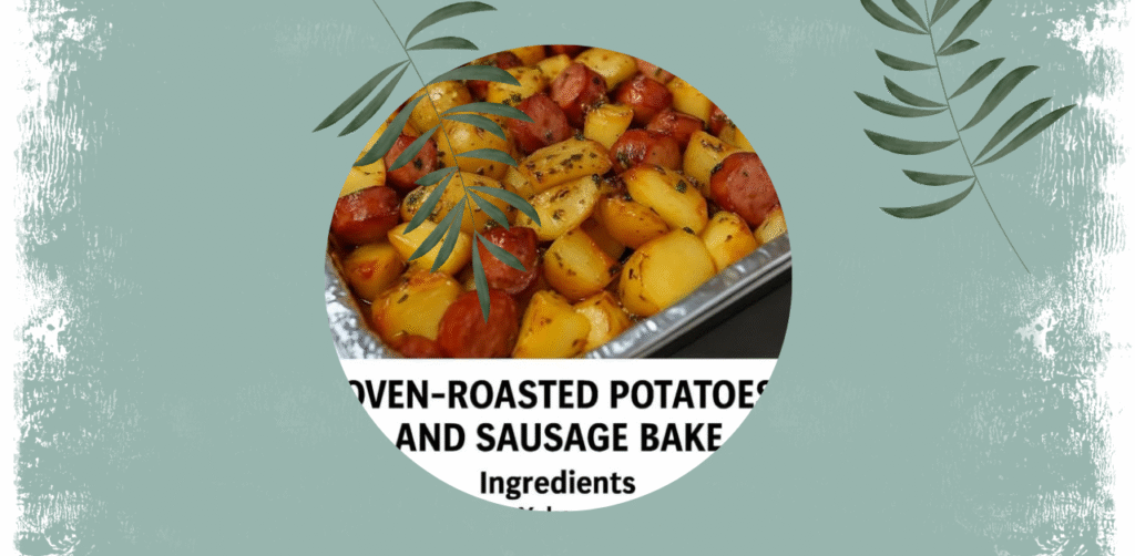 Oven-Roasted Potatoes and Sausage Bake Recipe