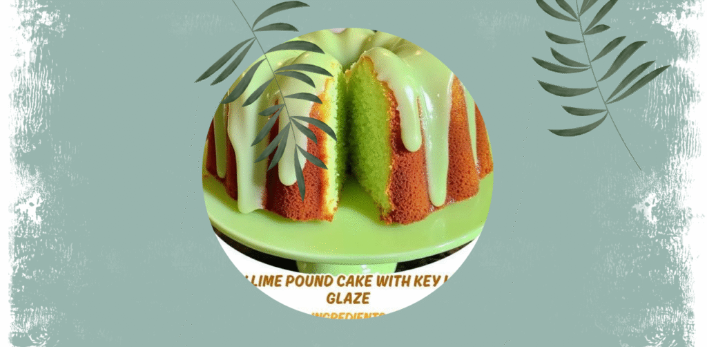 Key Lime Pound Cake with Key Lime Glaze Recipe