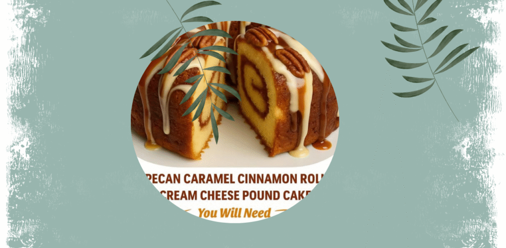 Pecan Caramel Cinnamon Roll Cream Cheese Pound Cake Recipe