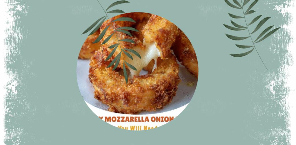 CHEESY MOZZARELLA ONION RINGS Recipe
