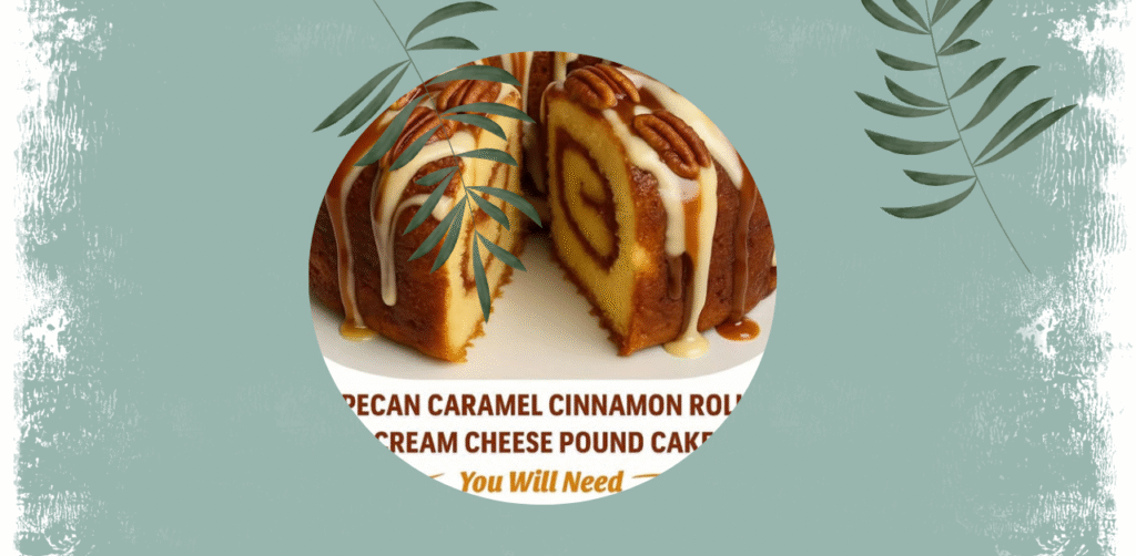 Pecan Caramel Cinnamon Roll Cream Cheese Pound Cake Recipe