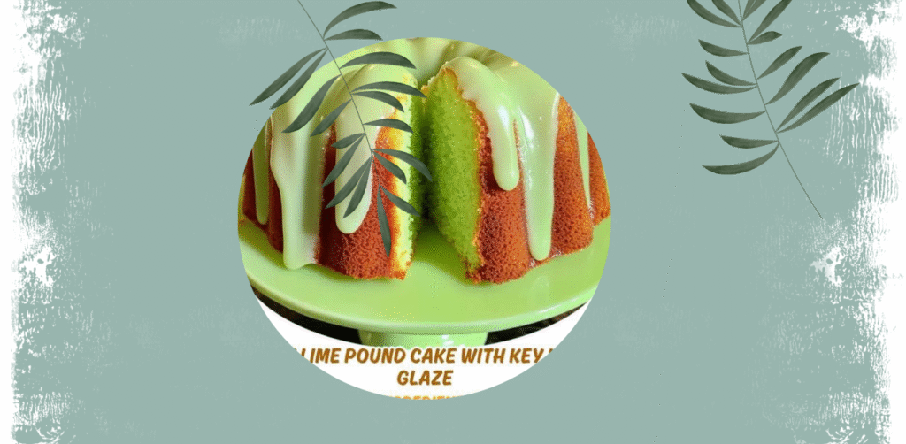 Key Lime Pound Cake with Key Lime Glaze Recipe