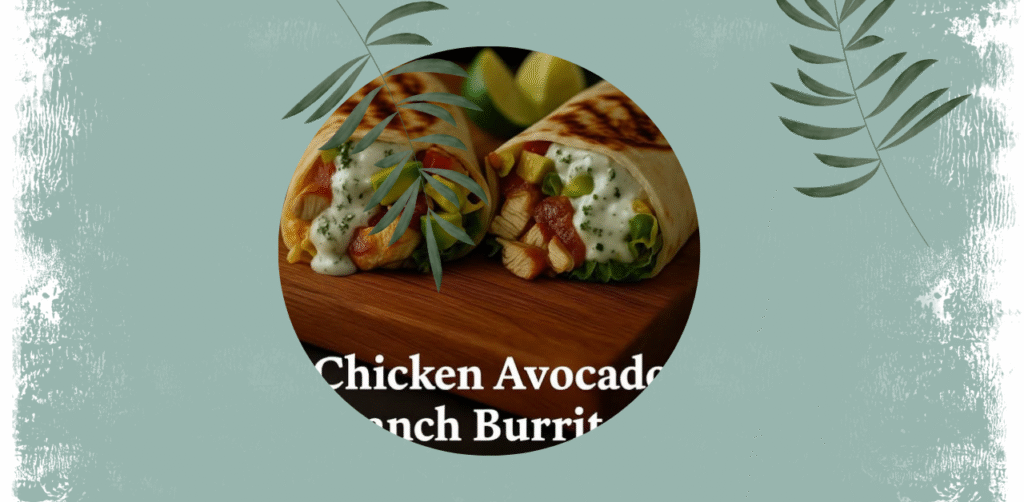 Chicken Avocado Ranch Burritos Recipe