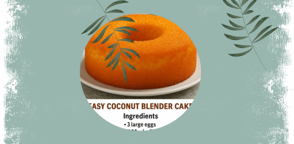 Easy Coconut Blender Cake Recipe