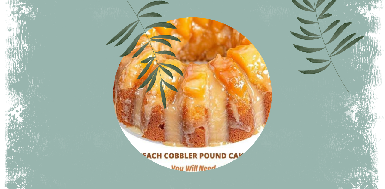 Peach Cobbler Pound Cake